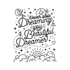 Never stop dreaming you beautiful dreamer